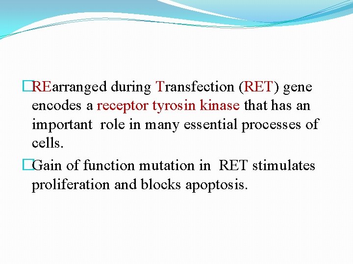�REarranged during Transfection (RET) gene encodes a receptor tyrosin kinase that has an important �REarranged during Transfection (RET) gene encodes a receptor tyrosin kinase that has an important