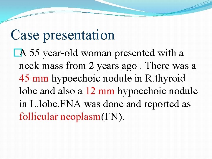 Case presentation �A 55 year-old woman presented with a neck mass from 2 years Case presentation �A 55 year-old woman presented with a neck mass from 2 years