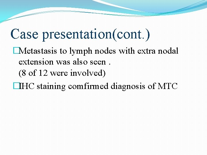 Case presentation(cont. ) �Metastasis to lymph nodes with extra nodal extension was also seen. Case presentation(cont. ) �Metastasis to lymph nodes with extra nodal extension was also seen.