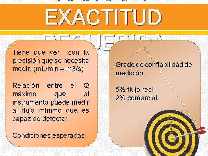 RANGO Y EXACTITUD REQUERIDA Tiene que ver con la precisión que se necesita medir.