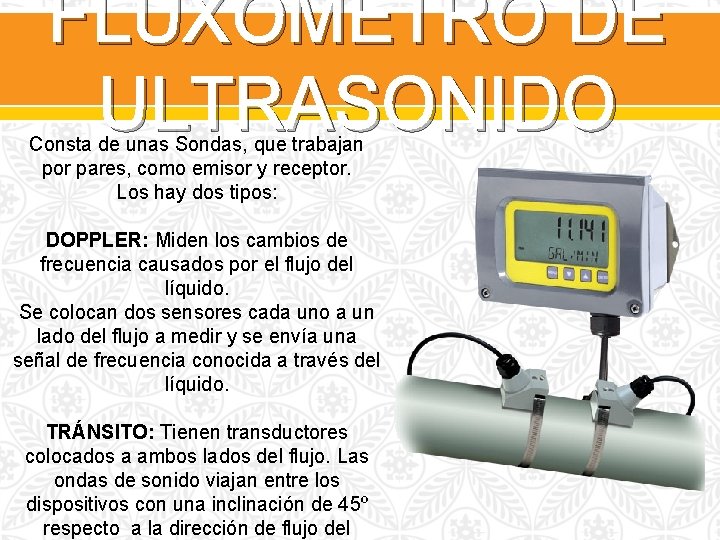 FLUXÓMETRO DE ULTRASONIDO Consta de unas Sondas, que trabajan por pares, como emisor y