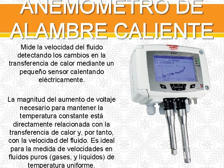 ANEMÓMETRO DE ALAMBRE CALIENTE Mide la velocidad del fluido detectando los cambios en la