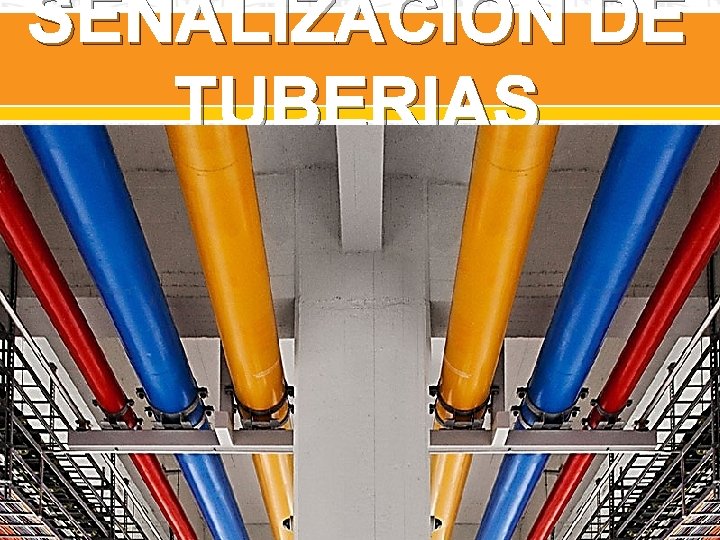 SEÑALIZACIÓN DE TUBERIAS En cuanto a su señalización, las tuberías se componen de un