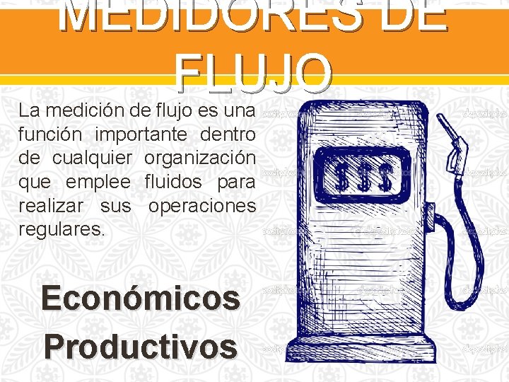 MEDIDORES DE FLUJO La medición de flujo es una función importante dentro de cualquier