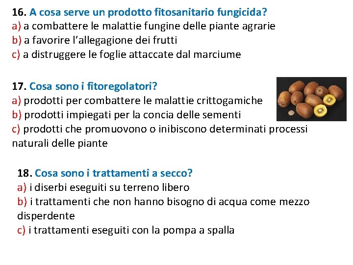 16. A cosa serve un prodotto fitosanitario fungicida? a) a combattere le malattie fungine 16. A cosa serve un prodotto fitosanitario fungicida? a) a combattere le malattie fungine