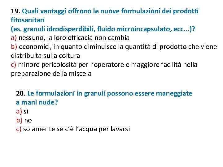 19. Quali vantaggi offrono le nuove formulazioni dei prodotti fitosanitari (es. granuli idrodisperdibili, fluido 19. Quali vantaggi offrono le nuove formulazioni dei prodotti fitosanitari (es. granuli idrodisperdibili, fluido
