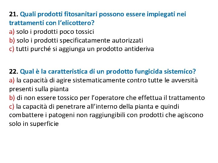21. Quali prodotti fitosanitari possono essere impiegati nei trattamenti con l’elicottero? a) solo i 21. Quali prodotti fitosanitari possono essere impiegati nei trattamenti con l’elicottero? a) solo i