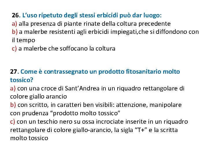 26. L’uso ripetuto degli stessi erbicidi può dar luogo: a) alla presenza di piante 26. L’uso ripetuto degli stessi erbicidi può dar luogo: a) alla presenza di piante