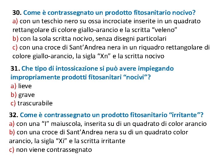 30. Come è contrassegnato un prodotto fitosanitario nocivo? a) con un teschio nero su 30. Come è contrassegnato un prodotto fitosanitario nocivo? a) con un teschio nero su