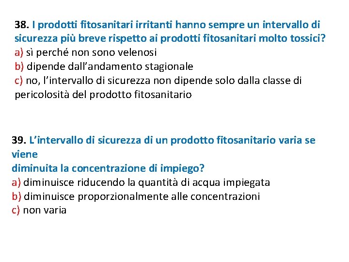 38. I prodotti fitosanitari irritanti hanno sempre un intervallo di sicurezza più breve rispetto 38. I prodotti fitosanitari irritanti hanno sempre un intervallo di sicurezza più breve rispetto