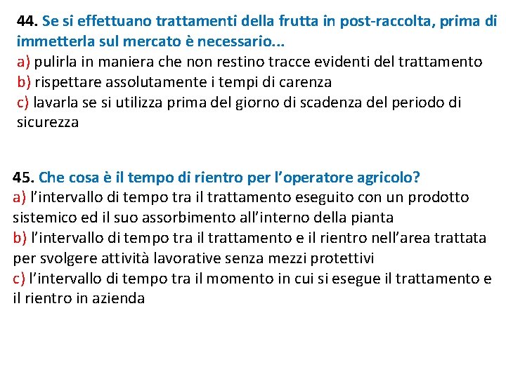 44. Se si effettuano trattamenti della frutta in post-raccolta, prima di immetterla sul mercato 44. Se si effettuano trattamenti della frutta in post-raccolta, prima di immetterla sul mercato