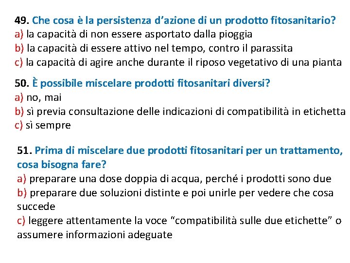 49. Che cosa è la persistenza d’azione di un prodotto fitosanitario? a) la capacità 49. Che cosa è la persistenza d’azione di un prodotto fitosanitario? a) la capacità