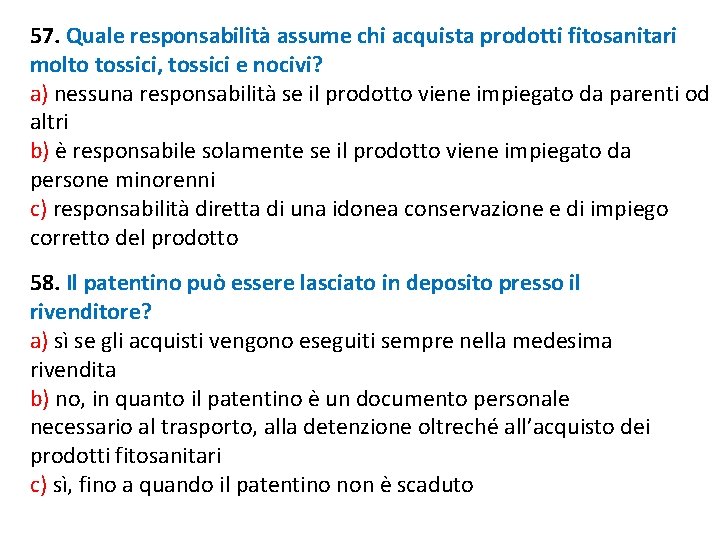 57. Quale responsabilità assume chi acquista prodotti fitosanitari molto tossici, tossici e nocivi? a) 57. Quale responsabilità assume chi acquista prodotti fitosanitari molto tossici, tossici e nocivi? a)