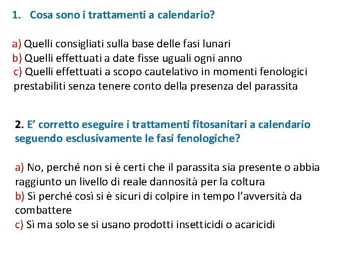1. Cosa sono i trattamenti a calendario? a) Quelli consigliati sulla base delle fasi 1. Cosa sono i trattamenti a calendario? a) Quelli consigliati sulla base delle fasi