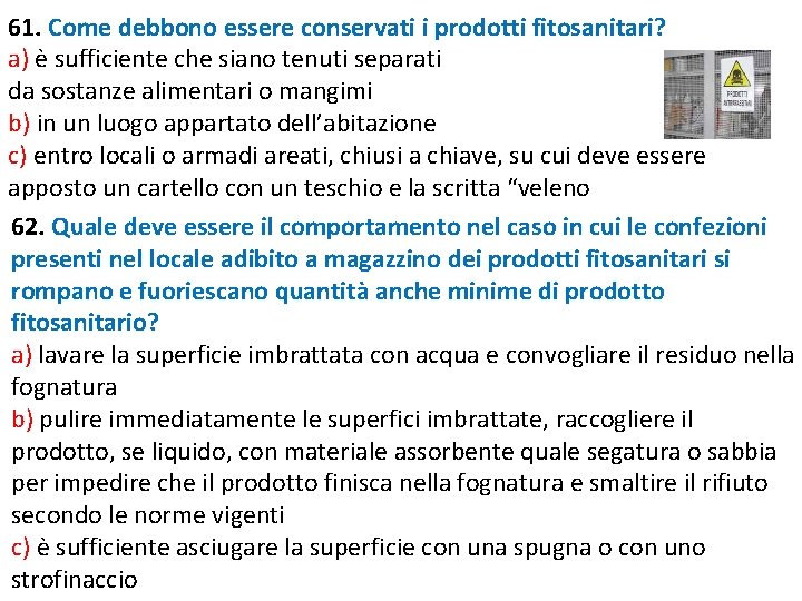 61. Come debbono essere conservati i prodotti fitosanitari? a) è sufficiente che siano tenuti 61. Come debbono essere conservati i prodotti fitosanitari? a) è sufficiente che siano tenuti