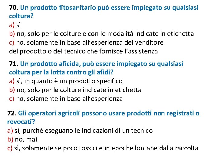 70. Un prodotto fitosanitario può essere impiegato su qualsiasi coltura? a) sì b) no, 70. Un prodotto fitosanitario può essere impiegato su qualsiasi coltura? a) sì b) no,
