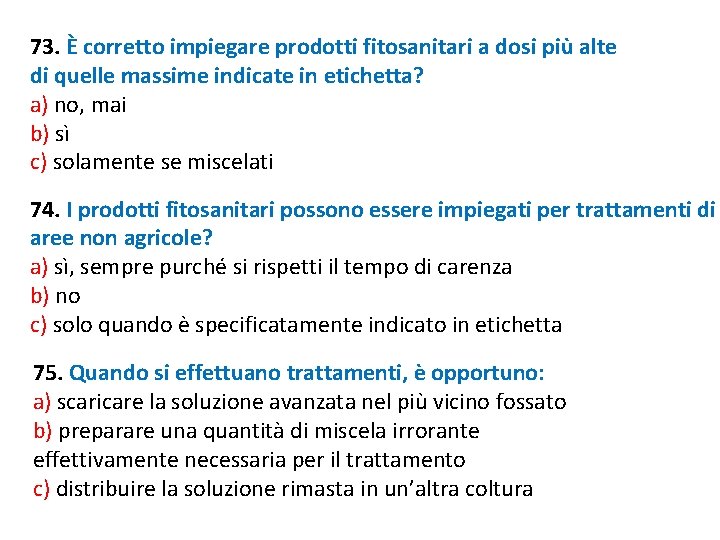 73. È corretto impiegare prodotti fitosanitari a dosi più alte di quelle massime indicate 73. È corretto impiegare prodotti fitosanitari a dosi più alte di quelle massime indicate
