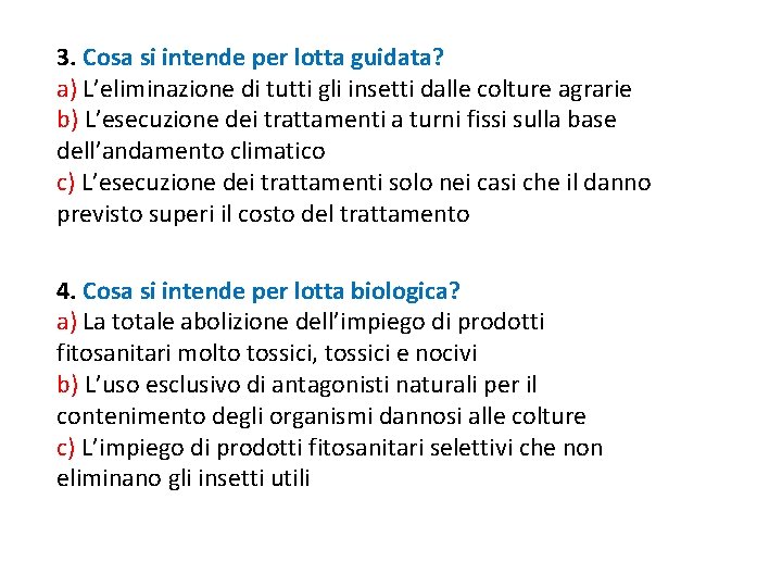 3. Cosa si intende per lotta guidata? a) L’eliminazione di tutti gli insetti dalle 3. Cosa si intende per lotta guidata? a) L’eliminazione di tutti gli insetti dalle