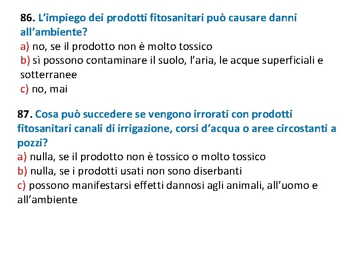 86. L’impiego dei prodotti fitosanitari può causare danni all’ambiente? a) no, se il prodotto 86. L’impiego dei prodotti fitosanitari può causare danni all’ambiente? a) no, se il prodotto