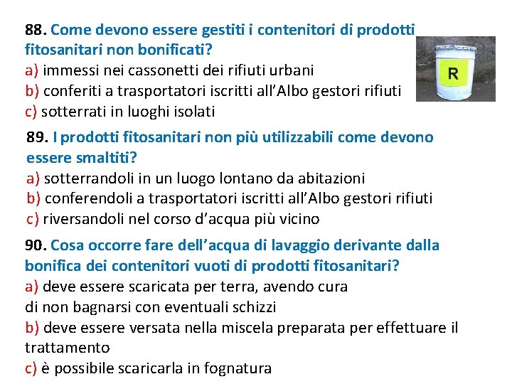 88. Come devono essere gestiti i contenitori di prodotti fitosanitari non bonificati? a) immessi 88. Come devono essere gestiti i contenitori di prodotti fitosanitari non bonificati? a) immessi