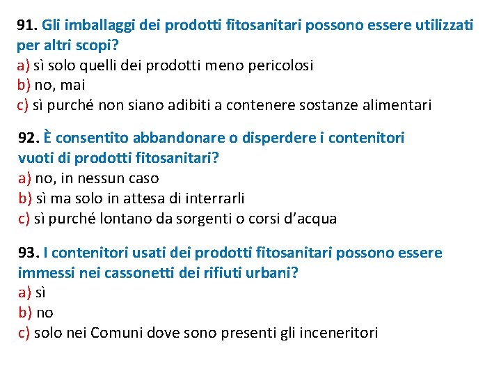 91. Gli imballaggi dei prodotti fitosanitari possono essere utilizzati per altri scopi? a) sì 91. Gli imballaggi dei prodotti fitosanitari possono essere utilizzati per altri scopi? a) sì