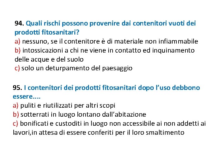 94. Quali rischi possono provenire dai contenitori vuoti dei prodotti fitosanitari? a) nessuno, se 94. Quali rischi possono provenire dai contenitori vuoti dei prodotti fitosanitari? a) nessuno, se