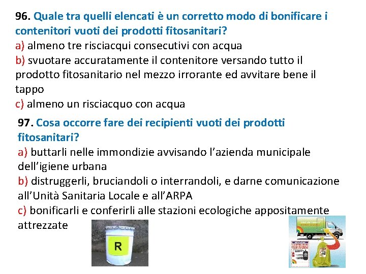 96. Quale tra quelli elencati è un corretto modo di bonificare i contenitori vuoti 96. Quale tra quelli elencati è un corretto modo di bonificare i contenitori vuoti