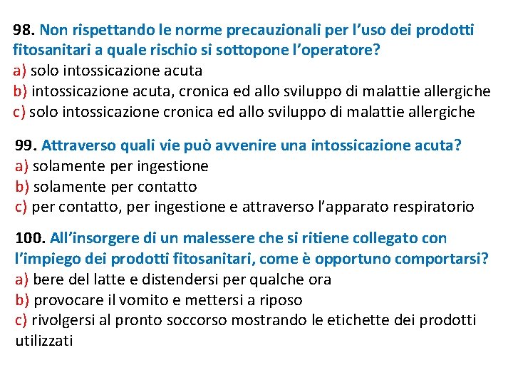 98. Non rispettando le norme precauzionali per l’uso dei prodotti fitosanitari a quale rischio 98. Non rispettando le norme precauzionali per l’uso dei prodotti fitosanitari a quale rischio