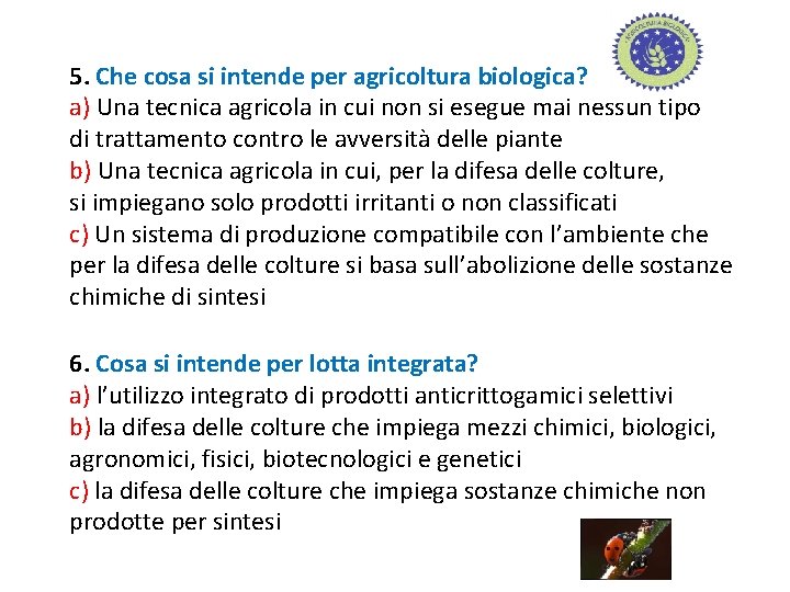 5. Che cosa si intende per agricoltura biologica? a) Una tecnica agricola in cui 5. Che cosa si intende per agricoltura biologica? a) Una tecnica agricola in cui