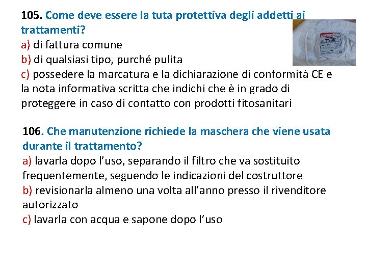 105. Come deve essere la tuta protettiva degli addetti ai trattamenti? a) di fattura 105. Come deve essere la tuta protettiva degli addetti ai trattamenti? a) di fattura