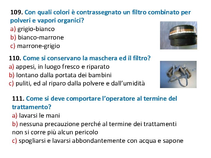 109. Con quali colori è contrassegnato un filtro combinato per polveri e vapori organici? 109. Con quali colori è contrassegnato un filtro combinato per polveri e vapori organici?
