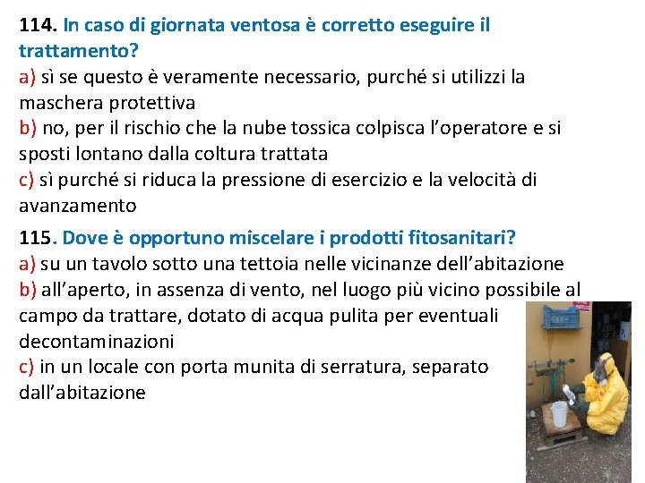 114. In caso di giornata ventosa è corretto eseguire il trattamento? a) sì se 114. In caso di giornata ventosa è corretto eseguire il trattamento? a) sì se
