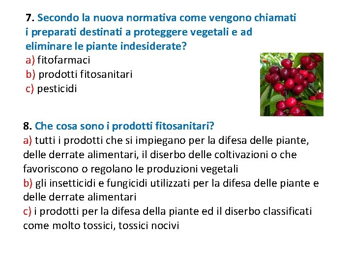 7. Secondo la nuova normativa come vengono chiamati i preparati destinati a proteggere vegetali 7. Secondo la nuova normativa come vengono chiamati i preparati destinati a proteggere vegetali