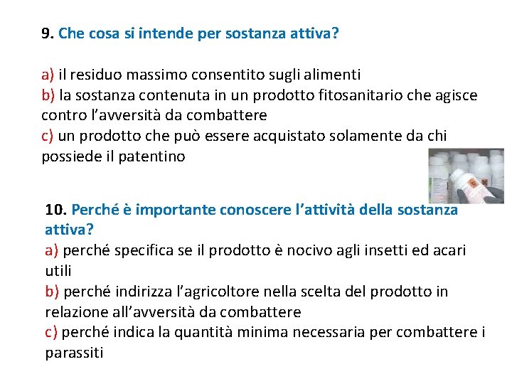 9. Che cosa si intende per sostanza attiva? a) il residuo massimo consentito sugli 9. Che cosa si intende per sostanza attiva? a) il residuo massimo consentito sugli