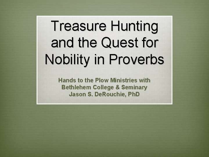 Treasure Hunting and the Quest for Nobility in Proverbs Hands to the Plow Ministries