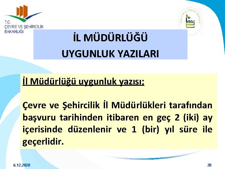 İL MÜDÜRLÜĞÜ UYGUNLUK YAZILARI İl Müdürlüğü uygunluk yazısı; Çevre ve Şehircilik İl Müdürlükleri tarafından