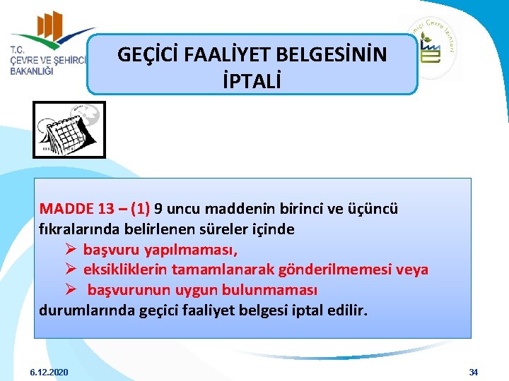 GEÇİCİ FAALİYET BELGESİNİN İPTALİ MADDE 13 – (1) 9 uncu maddenin birinci ve üçüncü