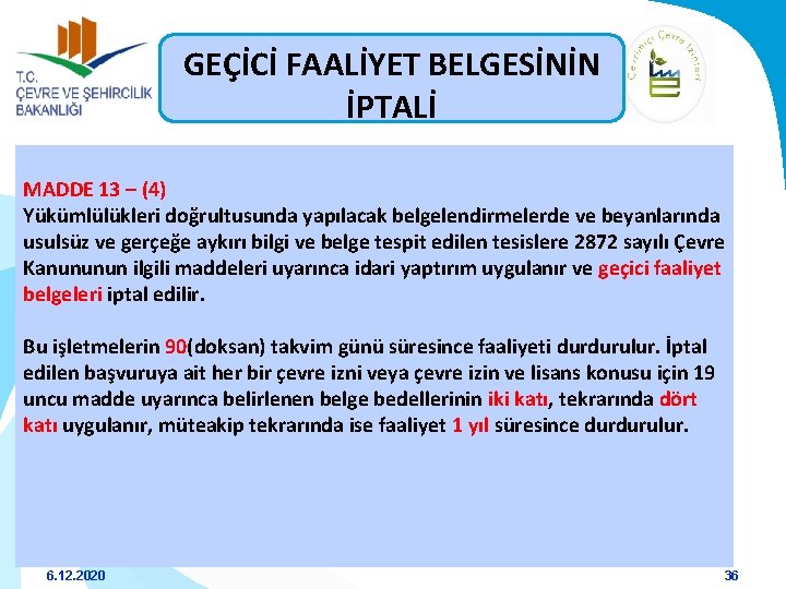 GEÇİCİ FAALİYET BELGESİNİN İPTALİ MADDE 13 – (4) Yükümlülükleri doğrultusunda yapılacak belgelendirmelerde ve beyanlarında