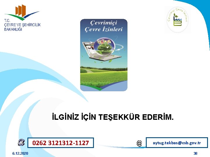 İLGİNİZ İÇİN TEŞEKKÜR EDERİM. 0262 3121312 -1127 6. 12. 2020 aytug. tekbas@csb. gov. tr