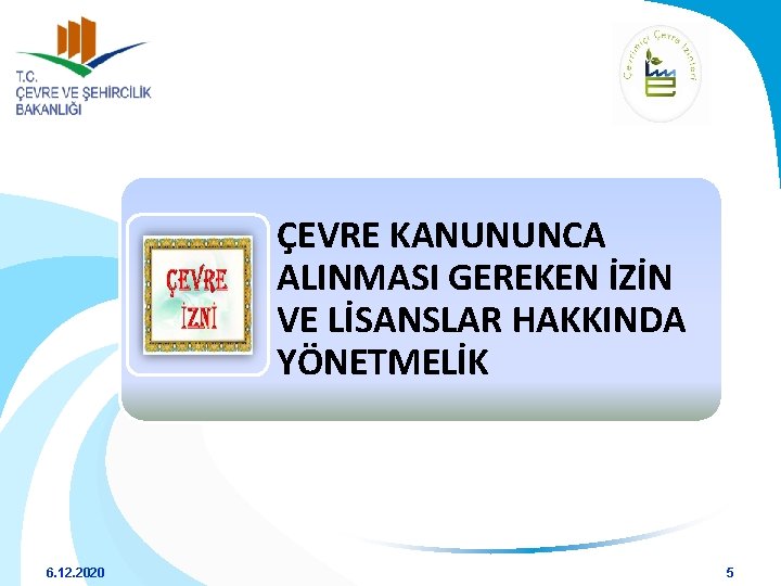 ÇEVRE KANUNUNCA ALINMASI GEREKEN İZİN VE LİSANSLAR HAKKINDA YÖNETMELİK 6. 12. 2020 5 