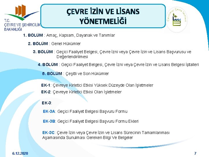 ÇEVRE İZİN VE LİSANS YÖNETMELİĞİ 1. BÖLÜM : Amaç, Kapsam, Dayanak ve Tanımlar 2.