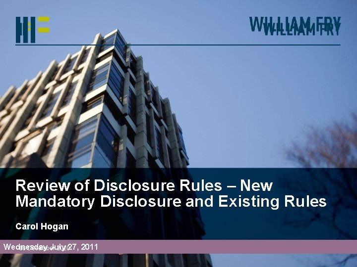 Review of Disclosure Rules – New Mandatory Disclosure and Existing Rules Carol Hogan Wednesday