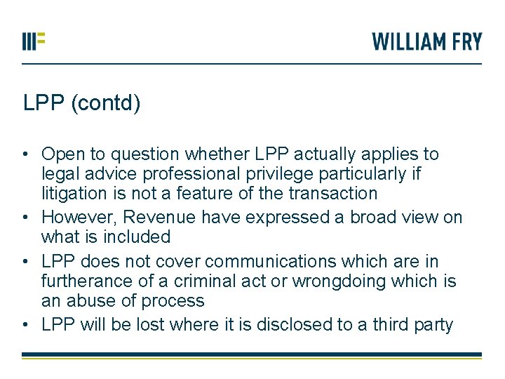 LPP (contd) • Open to question whether LPP actually applies to legal advice professional