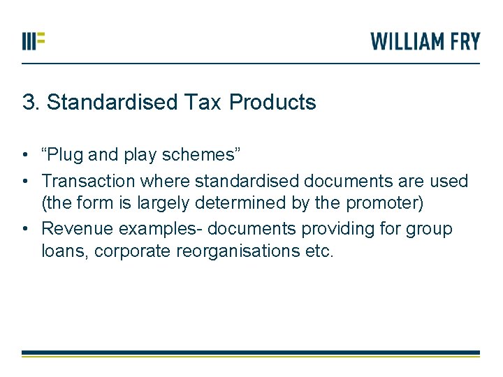 3. Standardised Tax Products • “Plug and play schemes” • Transaction where standardised documents