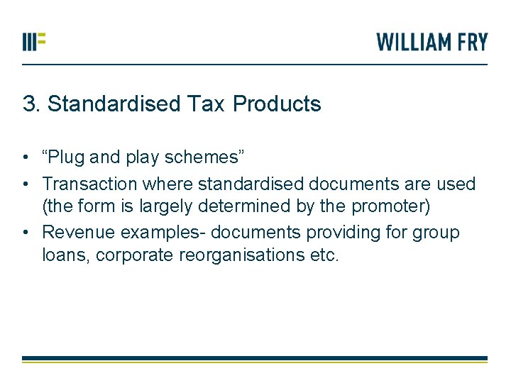 3. Standardised Tax Products • “Plug and play schemes” • Transaction where standardised documents