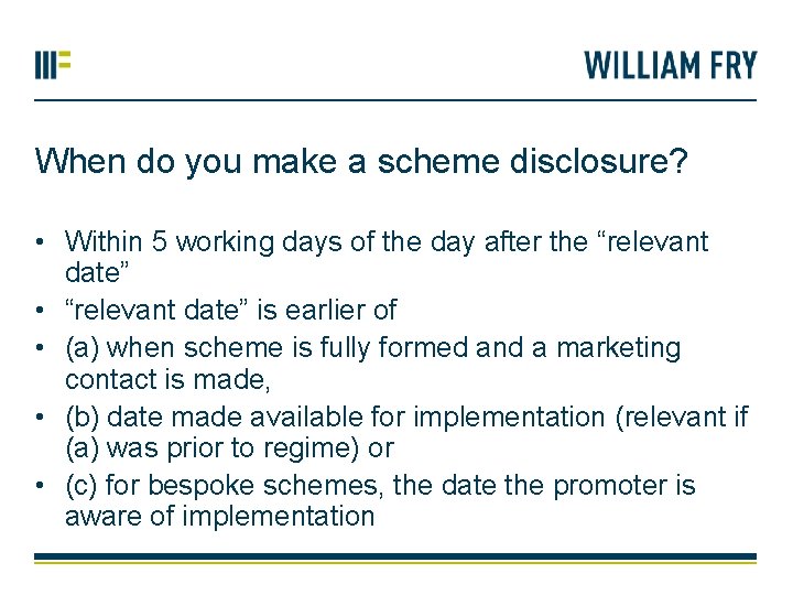 When do you make a scheme disclosure? • Within 5 working days of the