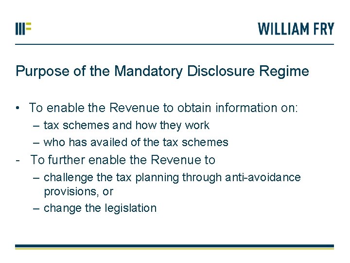 Purpose of the Mandatory Disclosure Regime • To enable the Revenue to obtain information