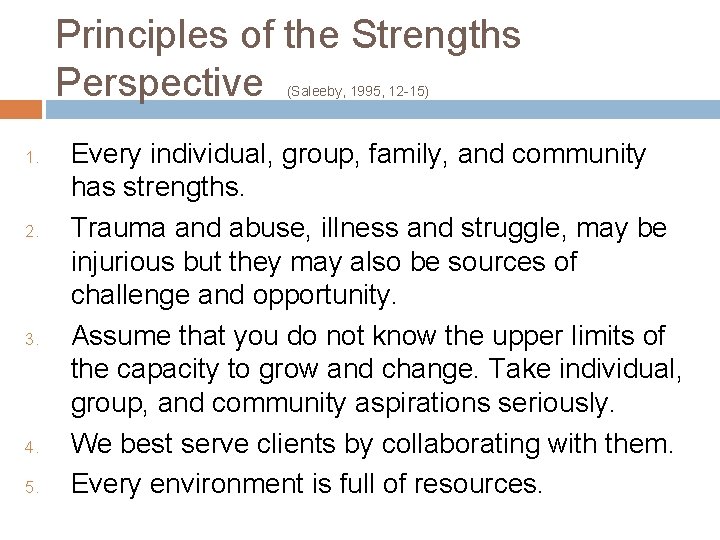 Principles of the Strengths Perspective (Saleeby, 1995, 12 -15) 1. 2. 3. 4. 5.