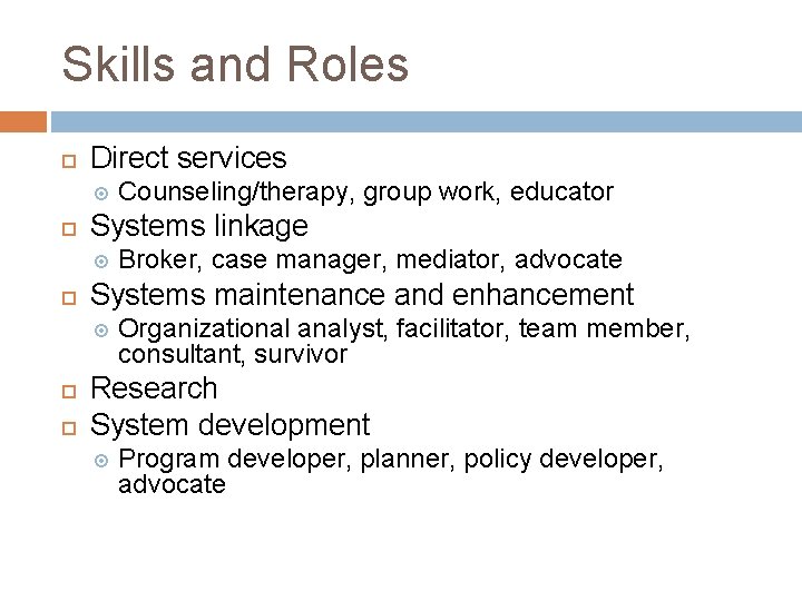 Skills and Roles Direct services Systems linkage Broker, case manager, mediator, advocate Systems maintenance