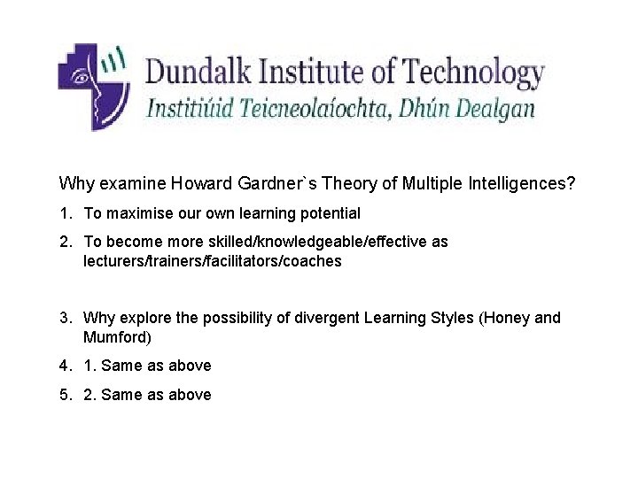 Why examine Howard Gardner`s Theory of Multiple Intelligences? 1. To maximise our own learning